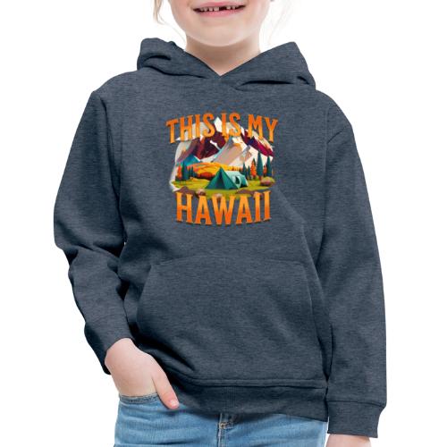 This is my Hawaii - Kids‘ Premium Hoodie
