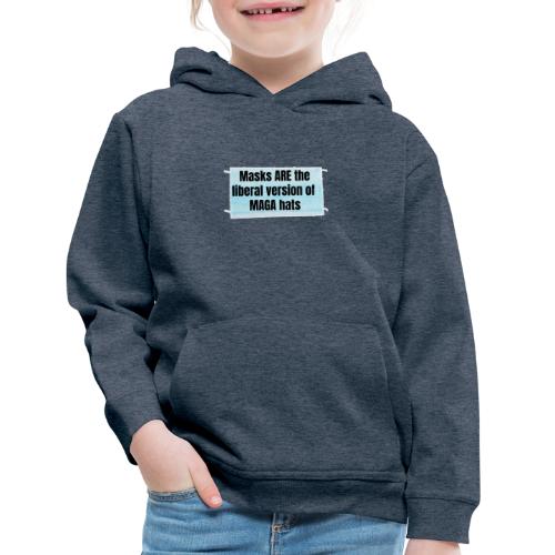 Masks are the liberal version of MAGA Hats - Kids‘ Premium Hoodie