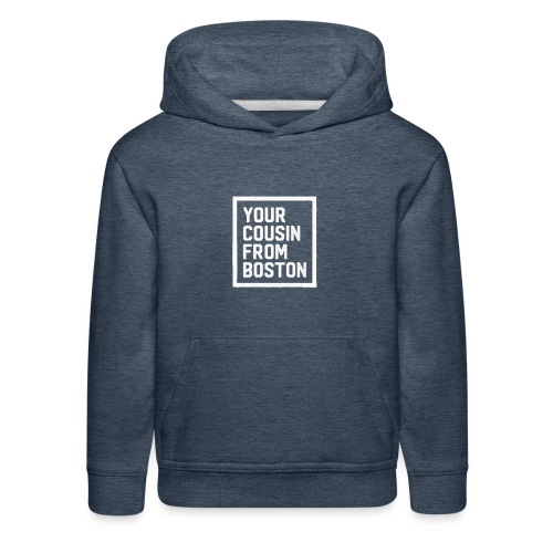 Your Cousin From Boston - Kids‘ Premium Hoodie