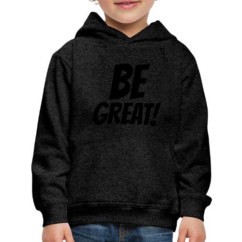Be Great Black - Kids‘ Premium Hoodie