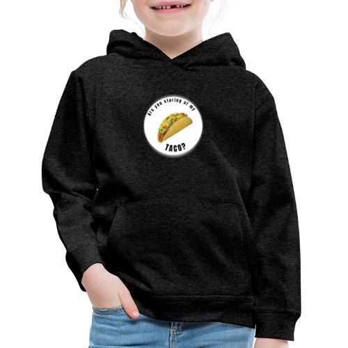 Are you staring at my taco - Kids‘ Premium Hoodie