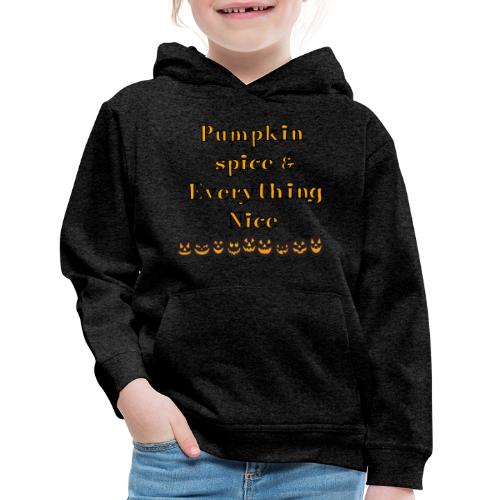 Pumpkin spice& everything nice - Kids‘ Premium Hoodie