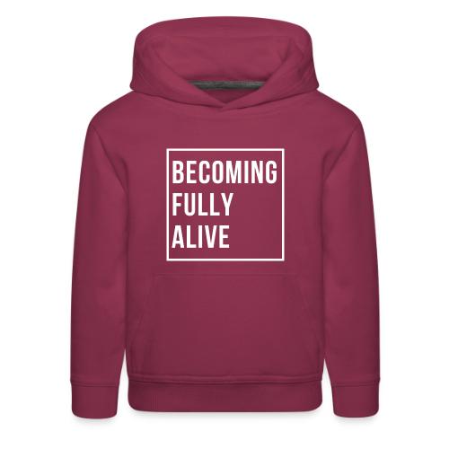 Becoming Fully Alive - Kids‘ Premium Hoodie