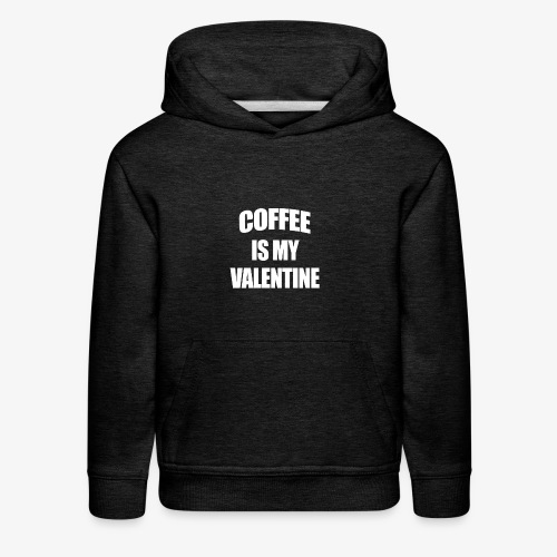 Coffee Is My Valentine - Kids‘ Premium Hoodie