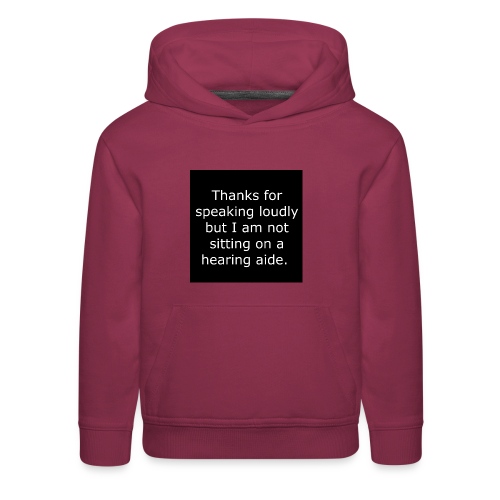 THANKS FOR SPEAKING LOUDLY BUT i AM NOT SITTING... - Kids‘ Premium Hoodie