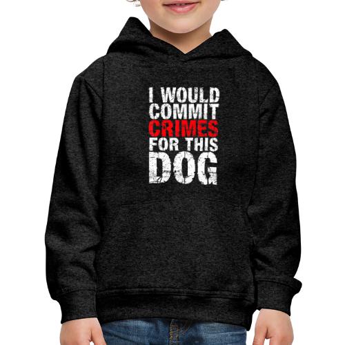 Id Commit Crimes for This Dog Funny Tee - Kids‘ Premium Hoodie