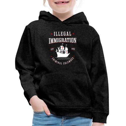 Illegal Immigration Started with Columbus - Kids‘ Premium Hoodie