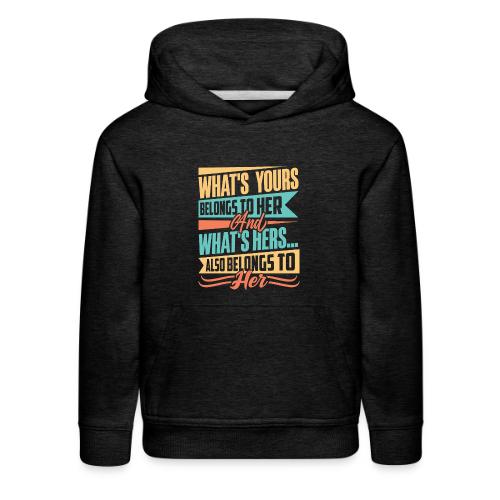 What's yours belongs to her - Kids‘ Premium Hoodie