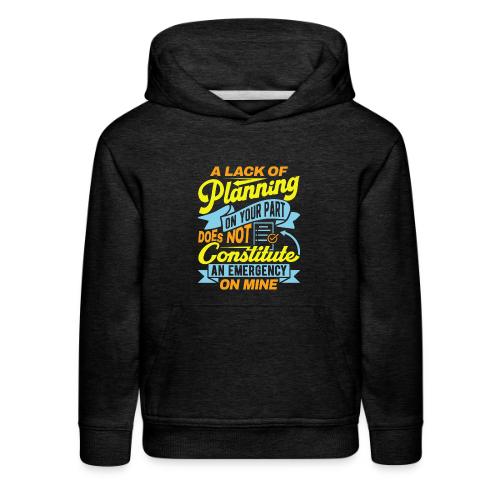 A lack of planning - Kids‘ Premium Hoodie