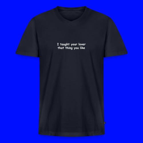 I Taught Your Lover That Thing You Like - Men's Premium Organic V-Neck T-Shirt