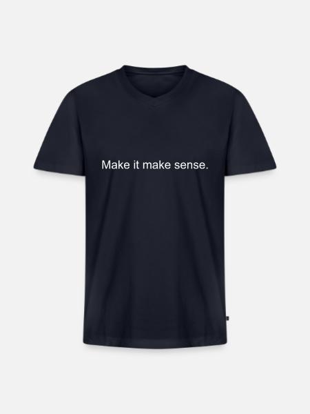 Make it make sense - Men's Premium Organic V-Neck T-Shirt - navy