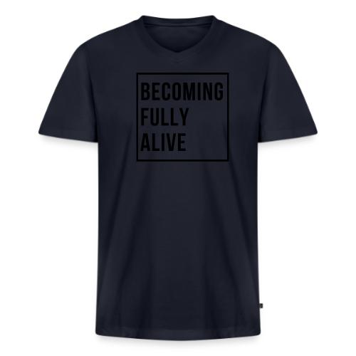 Becoming Fully Alive (in Black) - Men's Premium Organic V-Neck T-Shirt