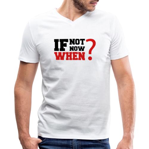 If Not Now. When? - Men's V-Neck T-Shirt by Bella + Canvas