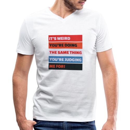 Funny Sarcastic Shirt – It’s Weird - Men's Premium Organic V-Neck T-Shirt