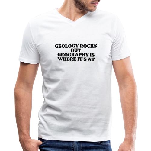 geology rocks but geography is where it's at - Men's Premium Organic V-Neck T-Shirt