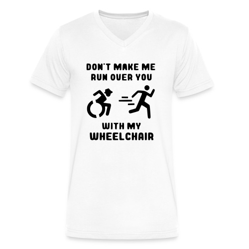 Don't make me run over you with my wheelchair # - Men's V-Neck T-Shirt by Canvas