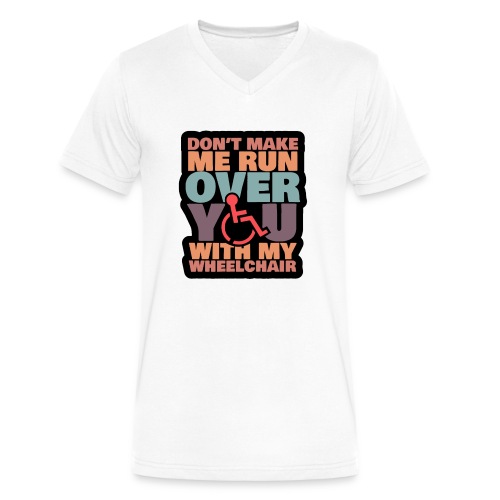 Don t make me run over you with my wheelchair # - Men's V-Neck T-Shirt by Canvas