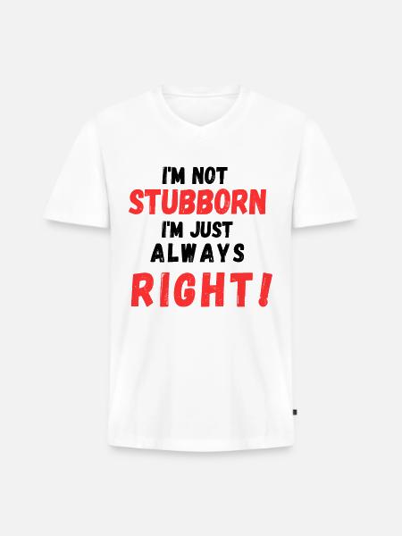 Stubborn Right Bold Text - Men's Premium Organic V-Neck T-Shirt - white