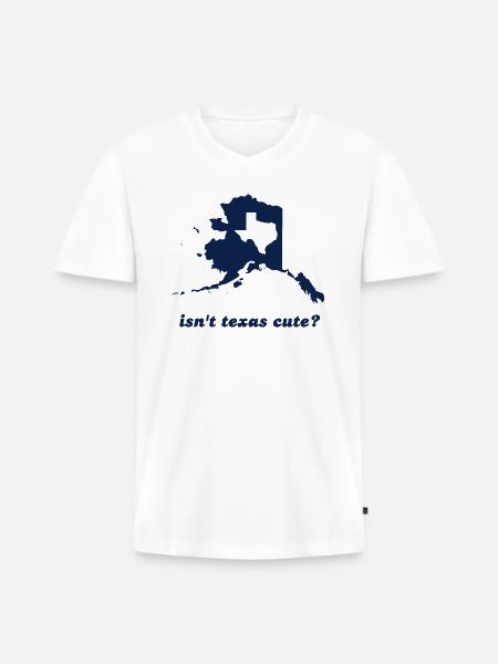 Isn't Texas Cute Compared to Alaska - Men's Premium Organic V-Neck T-Shirt - white
