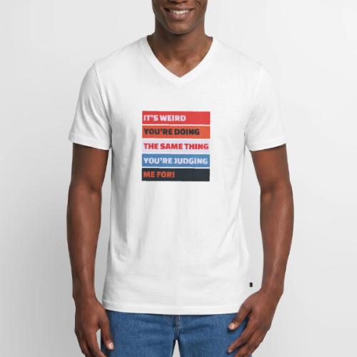 Funny Sarcastic Shirt – It’s Weird - Men's Premium Organic V-Neck T-Shirt