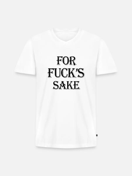 For Fuck's Sake - Men's Premium Organic V-Neck T-Shirt - white