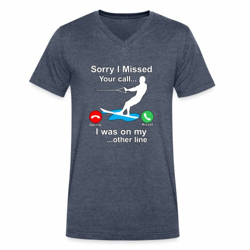 Funny Waterski Wakeboard Sorry I Missed Your Call - Men's V-Neck T-Shirt by Canvas