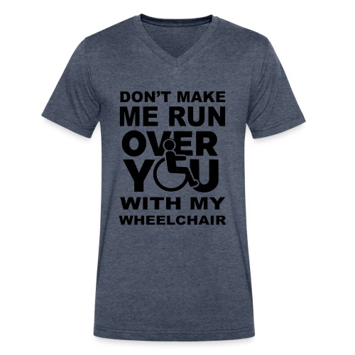 Make sure I don't roll over you with my wheelchair - Men's V-Neck T-Shirt by Canvas