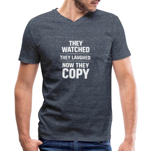 They Watched They Laughed Now They Copy Tee - Men's V-Neck T-Shirt by Bella + Canvas