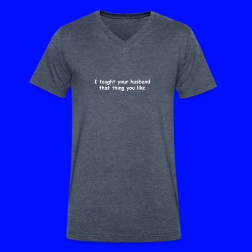 I Taught Your Husband That Thing You Like - Men's V-Neck T-Shirt by Bella + Canvas
