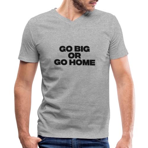 go big or go home - Men's V-Neck T-Shirt by Bella + Canvas
