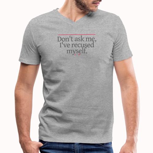 Don't ask me, I've recused myself. - Men's V-Neck T-Shirt by Canvas