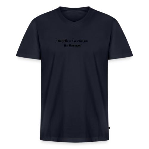 I Only Have Eyes For You/ All Black Letters - Men's V-Neck T-Shirt by Bella + Canvas