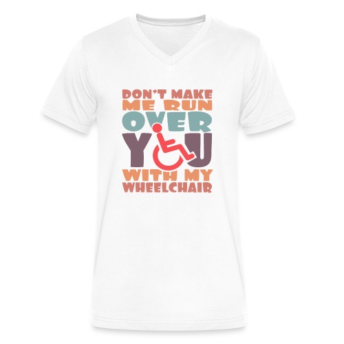 Don t make me run over you with my wheelchair # - Men's V-Neck T-Shirt by Canvas