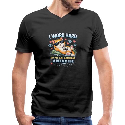 I Work Hard So My Cat Can Have a Better Life - Men's V-Neck T-Shirt by Bella + Canvas