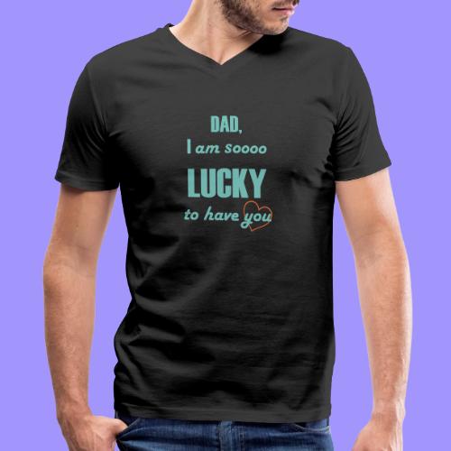 Dad I Am So Lucky to Have You - Men's Premium Organic V-Neck T-Shirt