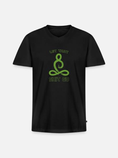Let that shit go - Men's Premium Organic V-Neck T-Shirt - black