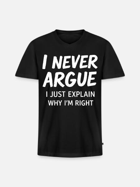 Never Argue Explain Right Tee - Men's Premium Organic V-Neck T-Shirt - black