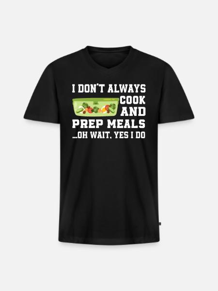Funny Meal Prep Saying - Men's Premium Organic V-Neck T-Shirt - black