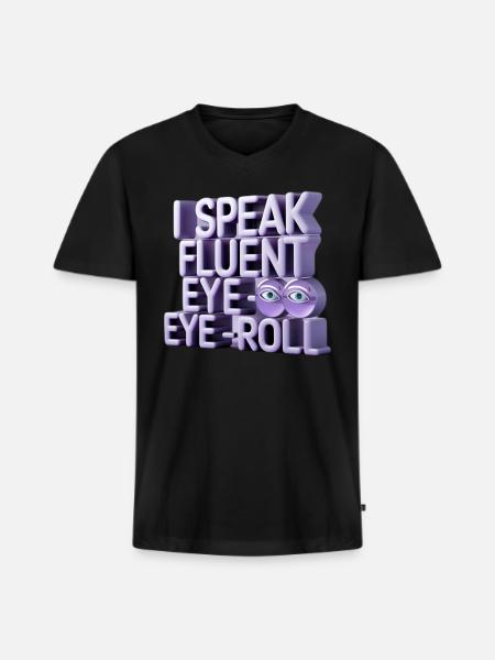 I Speak Fluent Eye-Roll - Men's Premium Organic V-Neck T-Shirt - black