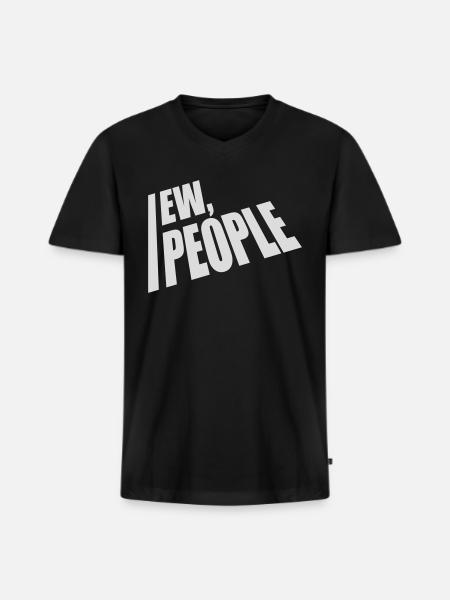 ew people funny quote - Men's Premium Organic V-Neck T-Shirt - black