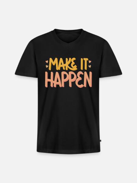 MAKE IT HAPPEN - Men's Premium Organic V-Neck T-Shirt - black