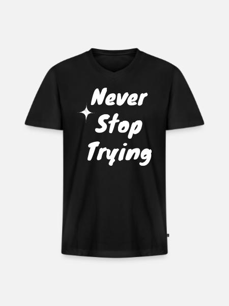 Never Stop Trying - Men's Premium Organic V-Neck T-Shirt - black