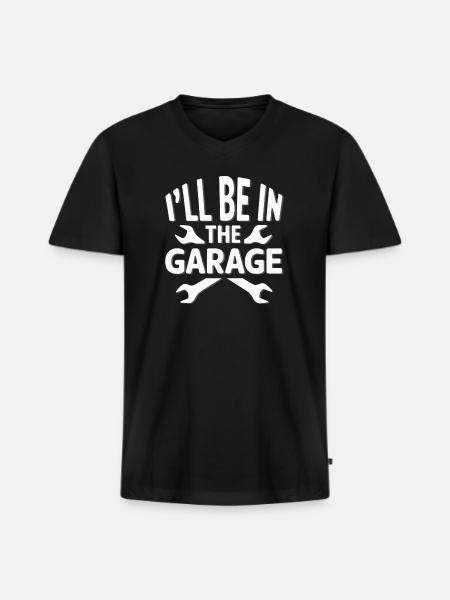I'LL BE IN THE GARAGE - Men's Premium Organic V-Neck T-Shirt - black