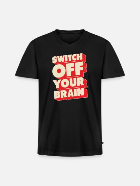 Switch off your brain - Men's Premium Organic V-Neck T-Shirt - black