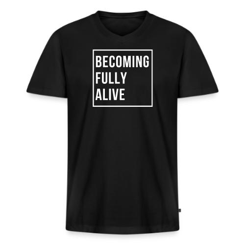 Becoming Fully Alive - Men's Premium Organic V-Neck T-Shirt