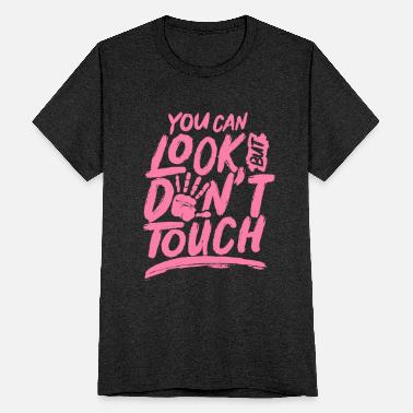 Look but dont touch T-Shirts | Unique Designs | Spreadshirt