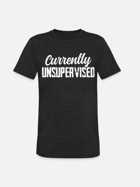 Currently Unsupervised Sarcasm Sarcastic Sayings - Unisex Tri-Blend T-Shirt - heather black