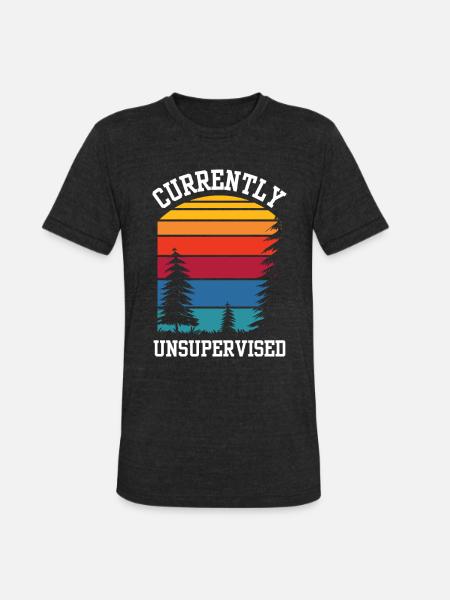 Currently Unsupervised Sarcastic Sarcasm Sayings - Unisex Tri-Blend T-Shirt - heather black