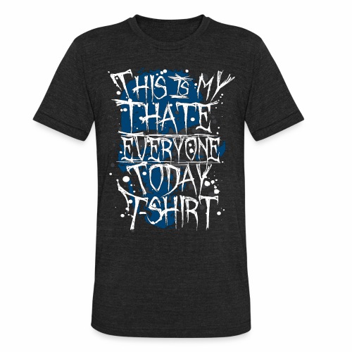 This Is My I Hate Everyone Today T-Shirt Gift Idea - Unisex Tri-Blend T-Shirt