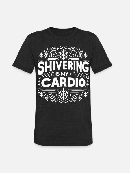 Shivering is My Cardio - Unisex Tri-Blend T-Shirt - heather black